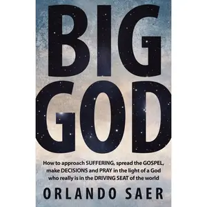 USED-Big God: How to Approach Suffering, Spread the Gospel, Make Decisions and Pray in the Light of a God Who Really Is in the Driving Seat of the World by Saer, Orlando (Paperback)
