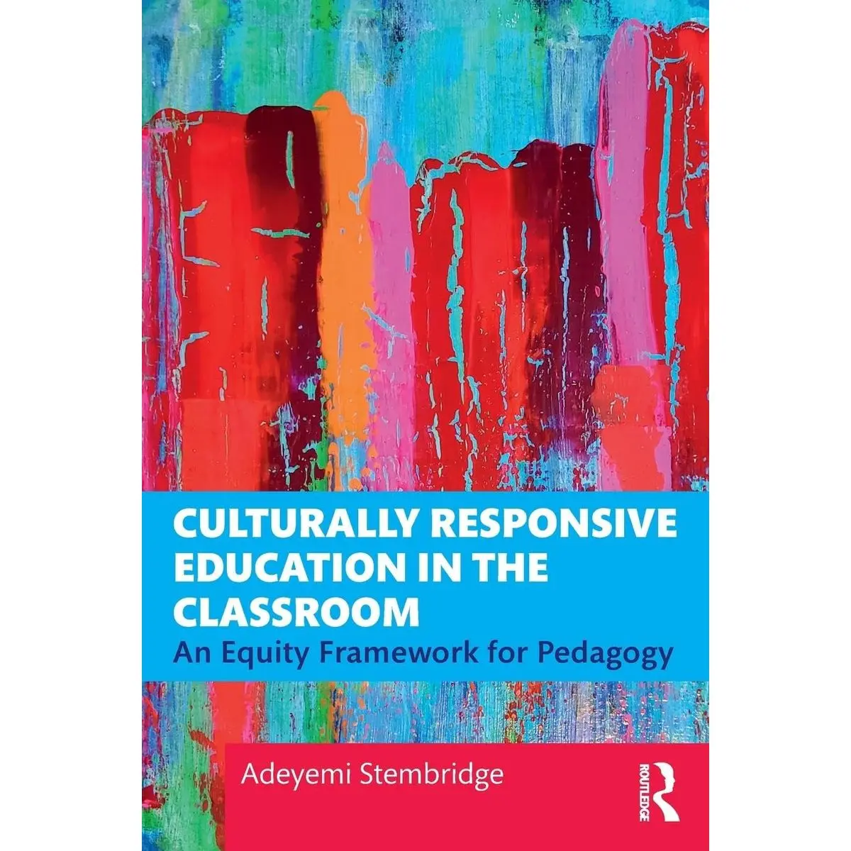 Culturally Responsive Education in the Classroom: An Equity Framework for Pedagogy 1st Edition