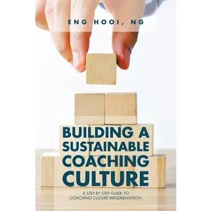 USED-Building a Sustainable Coaching Culture: A Step by Step Guide to Coaching Culture Implementation by Ng, Eng Hooi (Paperback)