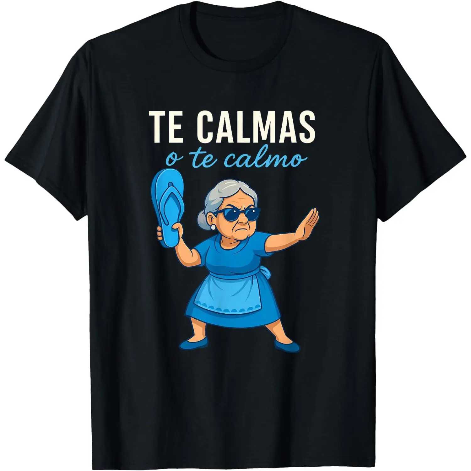Te Calmas o Te Calmo Funny Mexican Spanish Grandma T-Shirt Crew neck pure  T-shirt