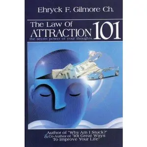 USED-The Law of Attraction 101: The Secret Power Of Your Thoughts by Ehryck F. Gilmore (Paperback)