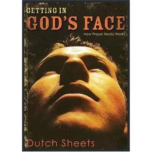 USED-Getting In God's Face: How Prayer Really Works by Dutch Sheets (Paperback)