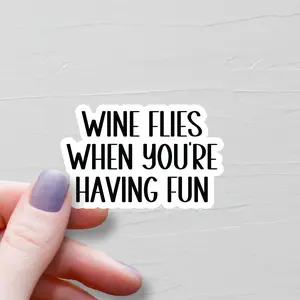 Wine Flies When You're Having Fun, Vinyl Stickers, Laptop Stickers, Funny Stickers, Funny Wine Sticker, Small Wine Lover Gift