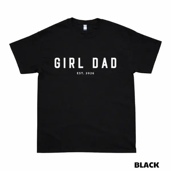 Girl Dad Est. 2026 Shirt, New Dad Gift T-Shirt, Father To Be Tee, Pregnancy Announcement Shirt, First Time Dad Gift, Baby Girl Due 2026 Shirt