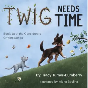 Twig Needs Time: Book 1a of the Considerate Critters Series