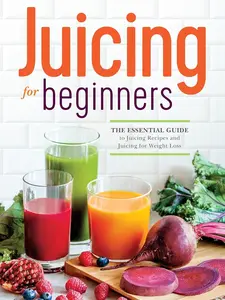 Juicing for Beginners: The Essential Healthy Guide to Recipes and Weight Loss Paperback - Aug 23, 2013