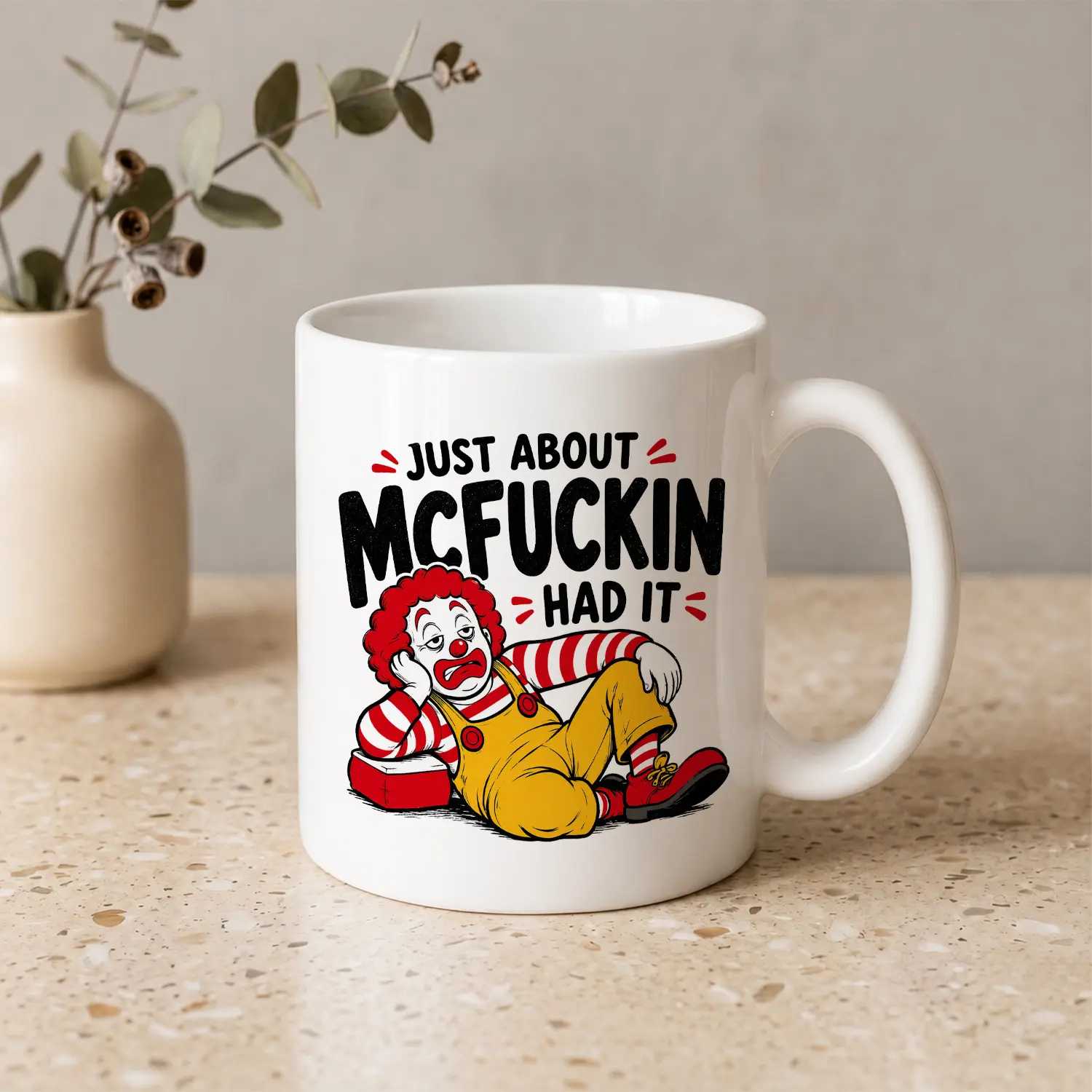 Funny Clown Graphic Coffee Mug, "Just About McFuckin Had It" Sarcastic Quote Cup, Relatable Work Humor Mug, Unique Gag Gift for Friends and Coworkers