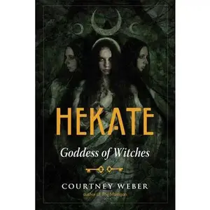 Hekate: Goddess of Witches -- Courtney Weber, Paperback