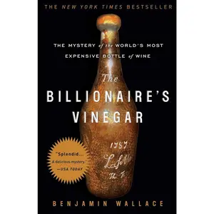 The Billionaire's Vinegar: The Mystery of the World's Most Expensive Bottle of Wine