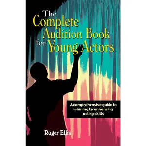 USED-The Complete Audition Book for Young Actors: A Comprehensive Guide to Winning Enhancing Acting Skills by Ellis, Roger (Paperback)