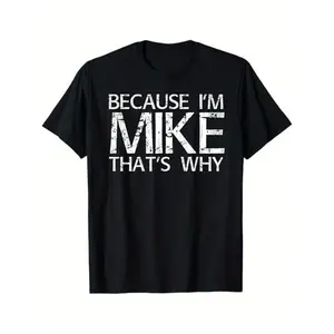 Summer t Shirts BECAUSE I'M MIKE THAT'S WHY Fun Shirt Funny Gift Idea T-Shirt
