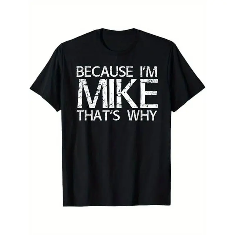 Summer t Shirts BECAUSE I'M MIKE THAT'S WHY Fun Shirt Funny Gift Idea T-Shirt