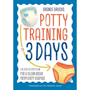 Potty Training in 3 Days: The Step-By-Step Plan for a Clean Break from Dirty Diapers -- Brandi Brucks - Paperback