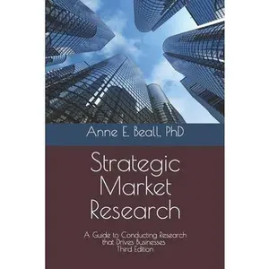 USED-Strategic Market Research: A Guide to Conducting Research that Drives Businesses by Beall, Anne E. (Paperback)