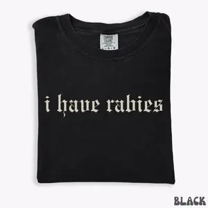 Cotton Short Sleeve T-shirt I Have Rabies Funny T-shirt, Unhinged Shirts, Weird Gift for Friend  Sister, Dark Humor Tee, Party Girl Tee, Offensive Shirt