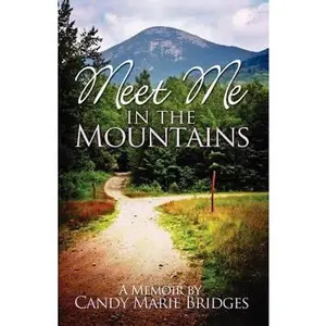 USED-Meet Me In The Mountains - A Memoir by Candy Marie Bridges: A Memoir By Candy Marie Bridges by Bridges, Candy Marie (Paperback)