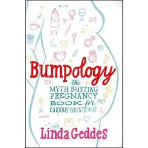 BUMPOLOGY: THE MYTH-BUSTING PREGNANCY BOOK FOR CURIOUS PARENTS-TO-BE [Tradepaper]