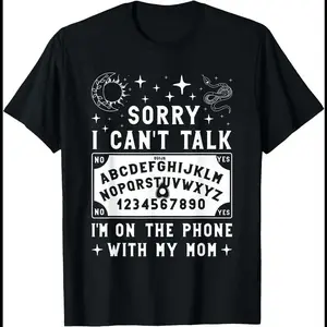 Sorry I Can't Talk I'm On The Phone With My Mom Ouija Board T-Shirt women's shirts