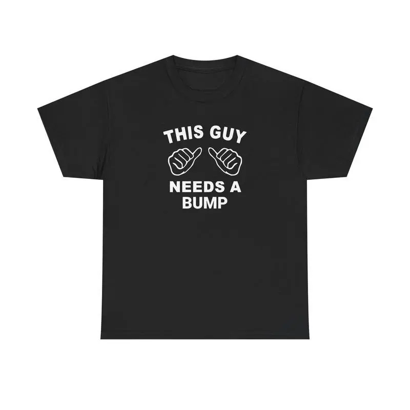 This Guy Needs a Bump Tee - Funny Graphic Tee for Him, Casual Unisex Cotton T-Shirt, Gift for Him, Birthday Tee, funny t-shirt, party shirt