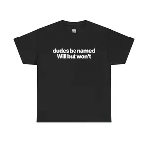 Dudes Be Named Will But Won't Shirt - Funny Will T Shirt,Unisex Cotton Tee