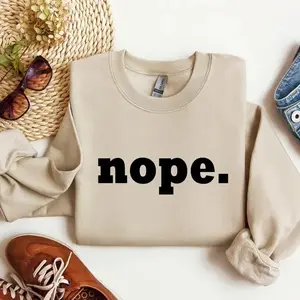 Nope Funny Sweatshirt & Tshirt, Sarcastic College Sweatshirt, Women's Crew Neck, Crewneck