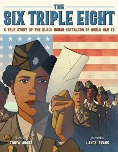 The Six Triple Eight: A True Story of the Black Woman Battalion of World War II by Tonya Abari||Lance Evans [Hardback Book]