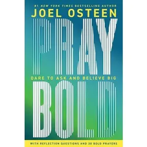 Pray Bold: Dare to Ask and Believe Big -- Joel Osteen, Hardcover