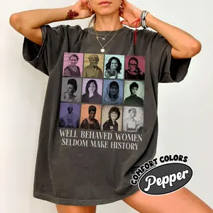 Comfort Colors® Well Behaved Women Shirt Feminist T Shirt Empowered Women Tee Strong Women Women's Rights Equality