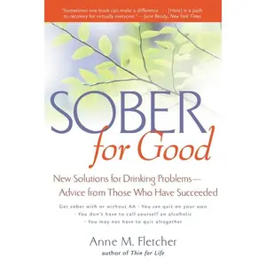 Sober For Good: New Solutions for Drinking Problems -- Advice from Those Who Have Succeeded by Anne M. Fletcher [Paperback Book]