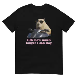 IDK How much longer I can slay Shirt
