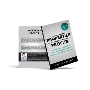 Turning Rental Properties into Passive Income Profit$ - The Beginners 10 Step Real Estate Investing Book for Early Retirement and Creating Wealth - Paperback Book by Dustin Roberts - Growing Tutorial for Side Hustle Entrepreneurs