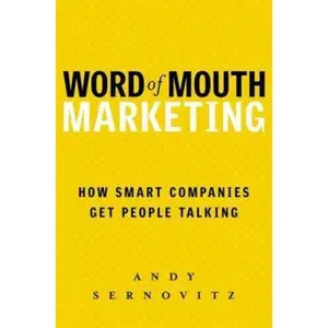 USED-Word of Mouth Marketing: How Smart Companies Get People Talking by Andy Sernovitz (Hardcover)