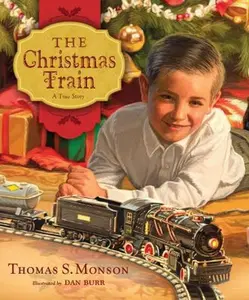 USED-The Christmas Train: A True Story by Monson, Thomas S. (Hardcover)