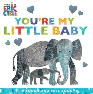 You're My Little Baby: A Touch-And-Feel Book -- Eric Carle - Board Book