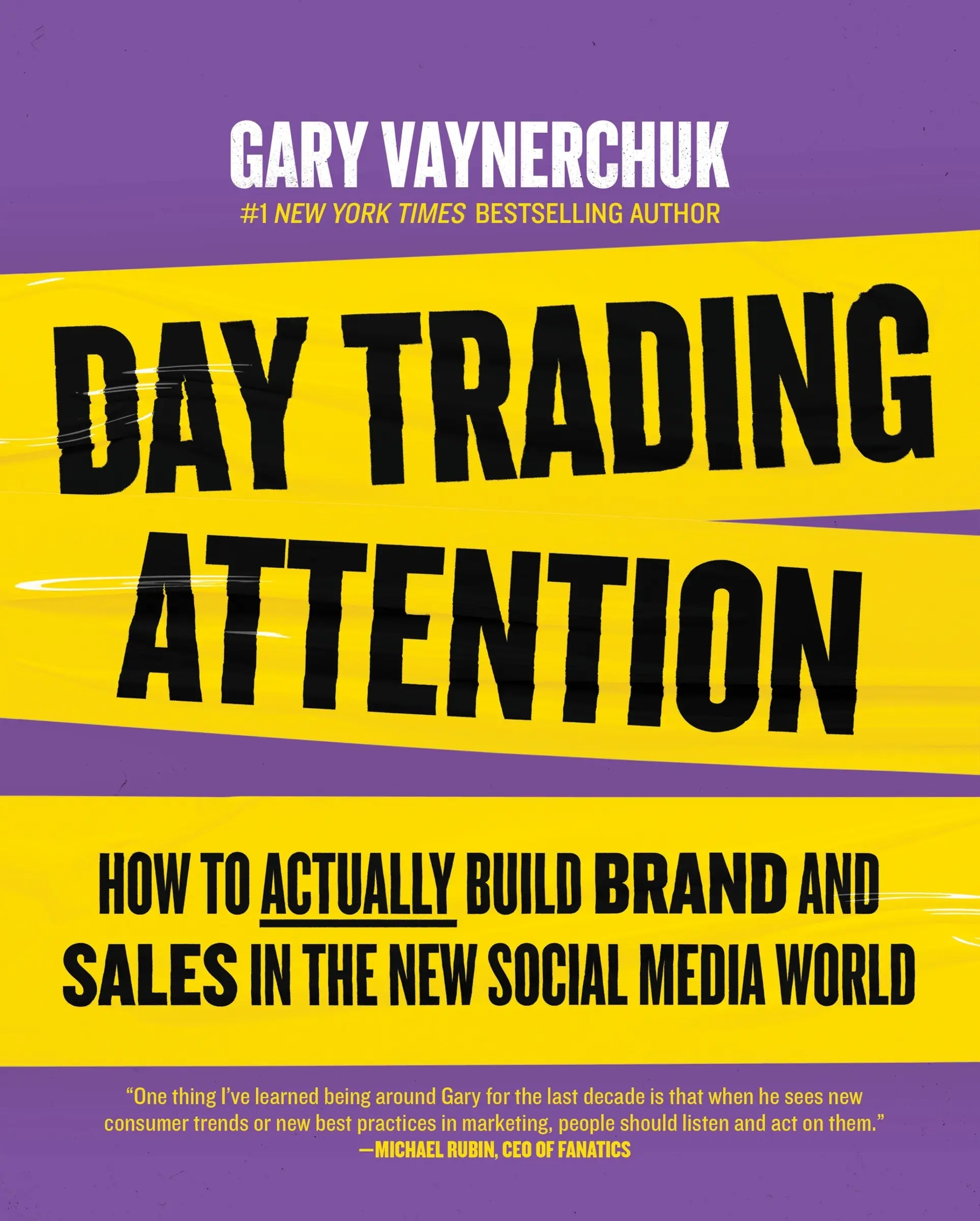 Day Trading Attention: How to Actually Build Brand and Sales in the New Social Media World by Gary Vaynerchuk [Hardback Book]