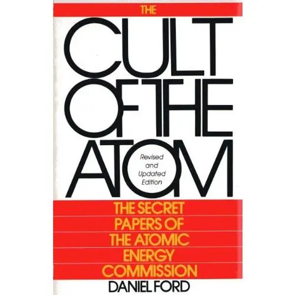USED-The Cult of the Atom: The Secret Papers of the Atomic Energy Commission by Daniel F Ford (Paperback)