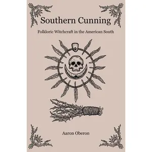 Southern Cunning: Folkloric Witchcraft in the American South -- Aaron Oberon - Paperback