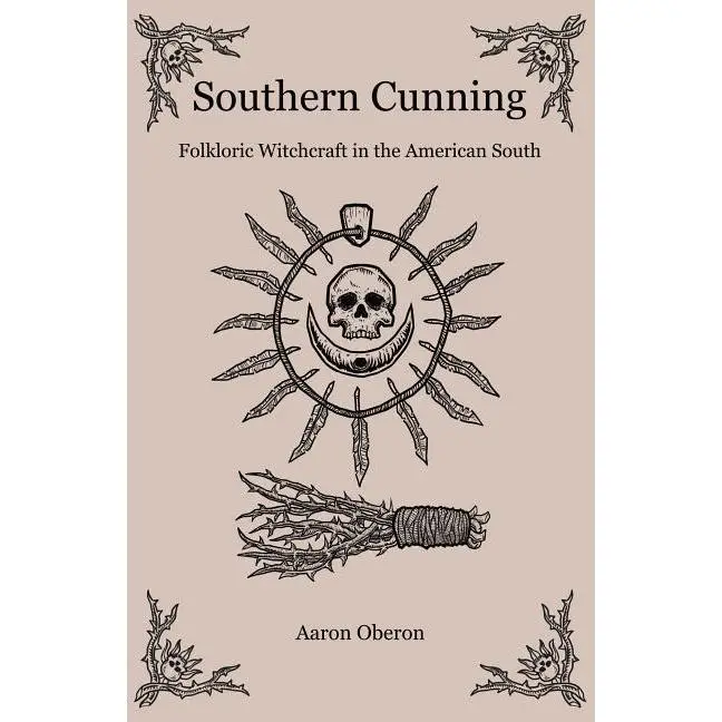 Southern Cunning: Folkloric Witchcraft in the American South -- Aaron Oberon - Paperback