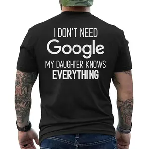 Funny Dad Shirt I Don’t Need Google My Daughter Knows Everything – Gift for Father, Humor Tee, Short Sleeve Printed Graphic Shirt, Daily Casual Cotton Menswear