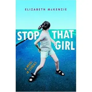 USED-Stop That Girl: A Novel in Stories by Elizabeth McKenzie (Hardcover)