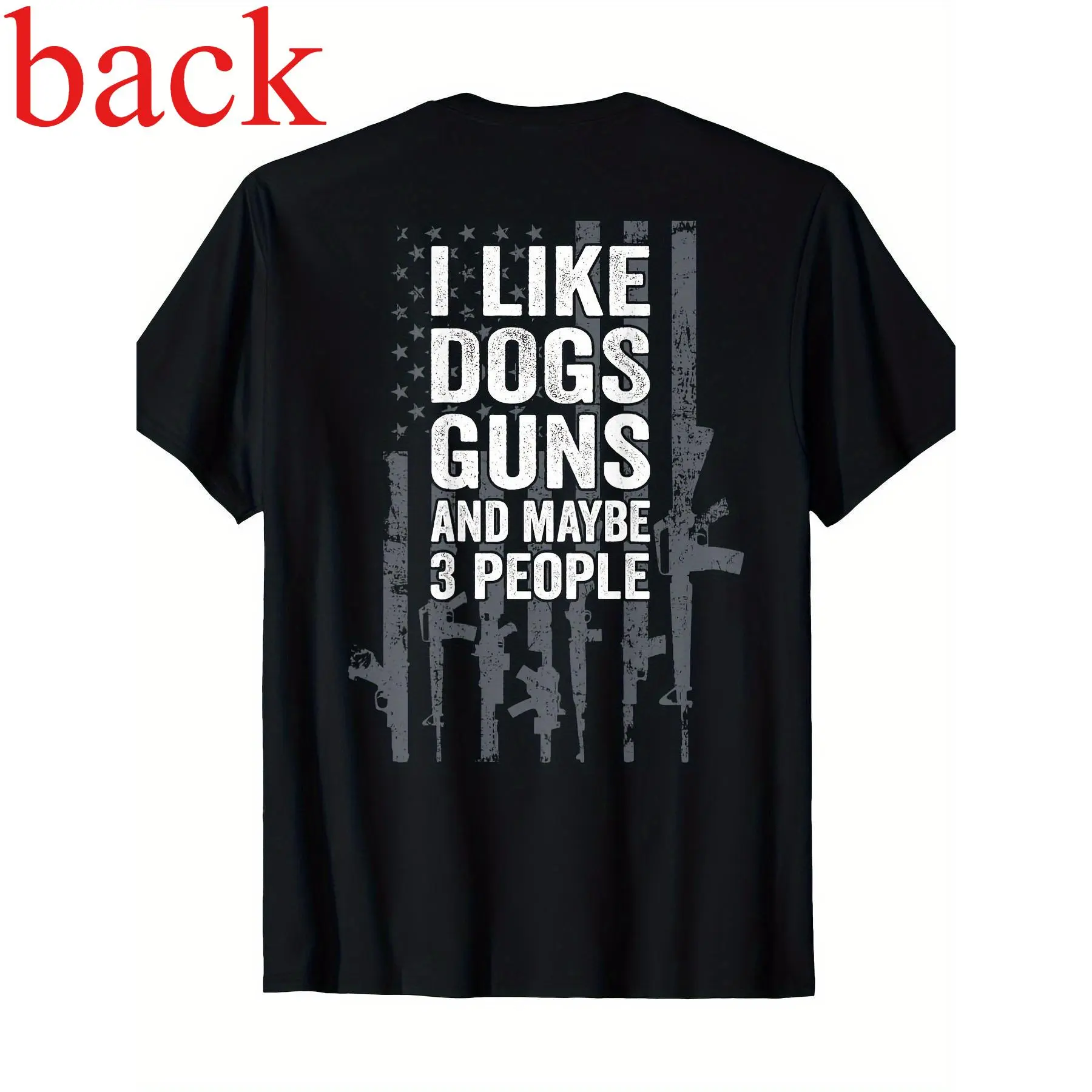 Unisex Funny Graphic T-Shirt Back Print Gun Pattern, Quote "I Like Dogs Guns And Maybe 3 People" Casual Gift Top