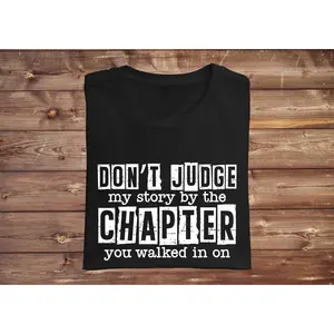 Don't Judge My Story By The Chapter You Walked In On Screen Print Transfer