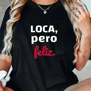 100%25 Cotton Unisex LOCA, pero Peliz.Chola fun T-Shirt Loca Pero Feliz Funny Spanish Spanglish Crazy girl