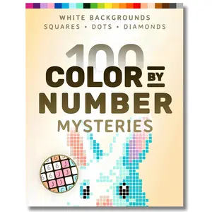 100 Color by Number Mysteries: White-Background Edition – A Coloring Book for Adults Relaxation and Wonder – Squares, Diamonds, Dots Quest Watercolor Workbook