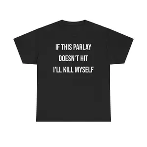Parlay Tee - If this Parlay Doesn't Hit I'll End Myself - Funny Cotton Streetwear Tshirt - Casual Summer Shortsleeve Crewneck