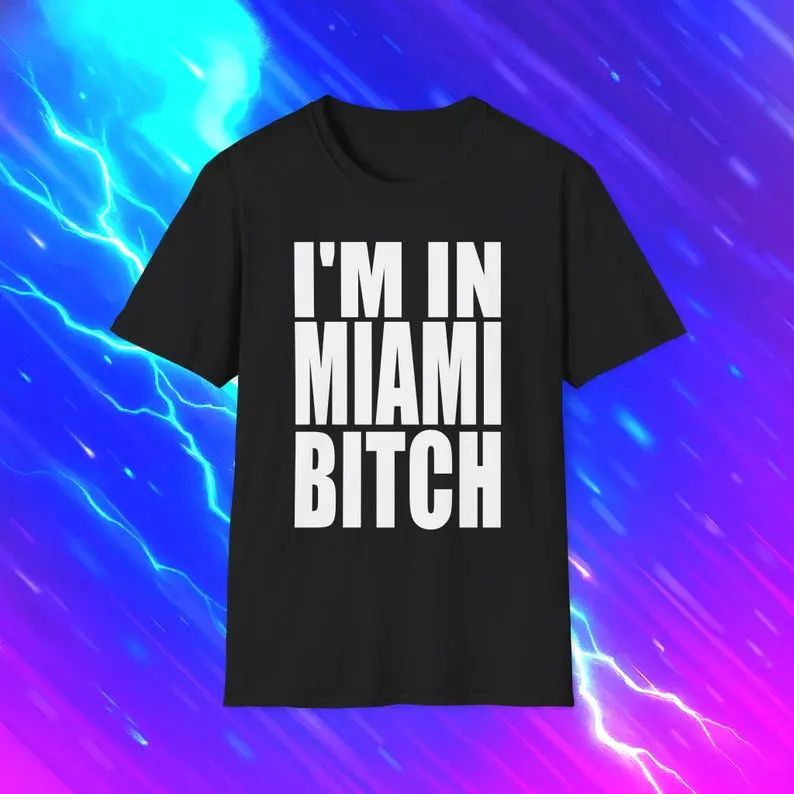 I'M In MIAMI BITCH Funny TShirt, Florida Vacation LMFAO Joke Tee, Nostalgia Gift Shirt