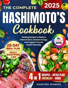 The Complete Hashimoto’s Cookbook: Healing Recipes to Reduce Inflammation, Restore Energy, and Support Thyroid Health Naturally