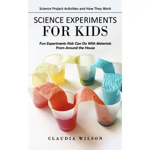 USED-Science Experiments for Kids: Science Project Activities and How They Work (Fun Experiments Kids Can Do With Materials From Around the House) by Wilson, Claudia (Paperback)