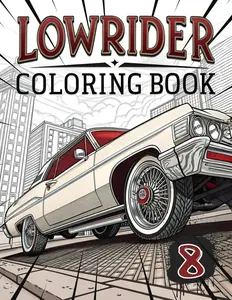 Lowrider Coloring Book: Classic & Custom Lowriders – A Cool Coloring Adventure for Kids & Teens (Ages 6-18)