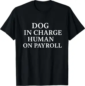 Dog In Charge Human On Payroll Design T-Shirt